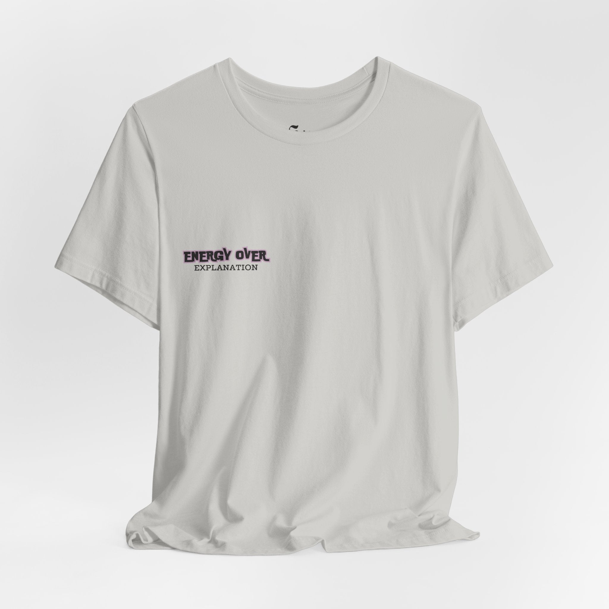 'Energy Over Explanation' T‑Shirt Unisex